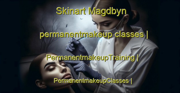 Skinart Magdbyn permanentmakeup classes | PermanentmakeupTraining | PermanentmakeupClasses | SkinartTraining-Sweden